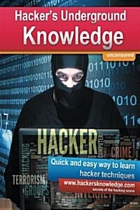 Hackers Underground Knowledge: Quick and Easy Way to Learn Secret Hacker Techniques (Paperback)