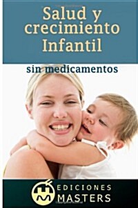 Salud y Crecimiento Infantil Sin Medicamentos (Paperback)