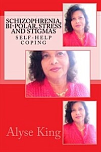 Schizophrenia, Bi-Polar, Stress and Stigmas: Self-Help - Coping (Paperback)