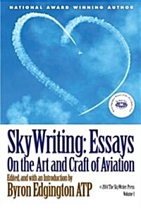 Skywriting: Essays on the Art and Craft of Aviation (Paperback)