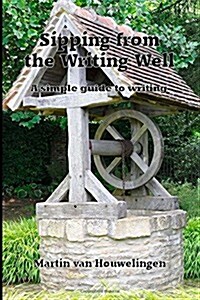 Sipping from the Writing Well: A Simple Guide to Writing (Paperback)