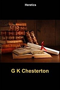 Heretics: (G K Chesterton Masterpiece Collection) (Paperback)