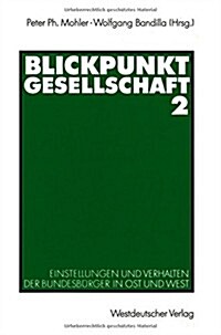 Blickpunkt Gesellschaft 2: Einstellungen Und Verhalten Der Bundesb?ger in Ost Und West (Paperback, 1992)