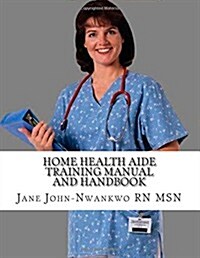 Home Health Aide Training Manual and Handbook (Paperback)