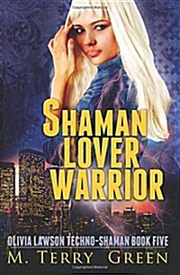 Shaman, Lover, Warrior: Olivia Lawson Techno-Shaman Book Five (Paperback)