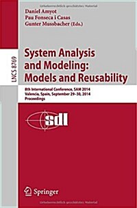 System Analysis and Modeling: Models and Reusability: 8th International Conference, Sam 2014, Valencia, Spain, September 29-30, 2014. Proceedings (Paperback, 2014)