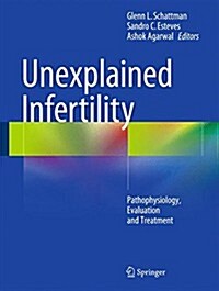 Unexplained Infertility: Pathophysiology, Evaluation and Treatment (Hardcover, 2015)