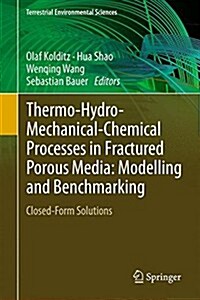 Thermo-Hydro-Mechanical-Chemical Processes in Fractured Porous Media: Modelling and Benchmarking: Closed-Form Solutions (Hardcover, 2015)