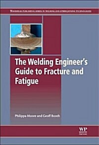 The Welding Engineer’s Guide to Fracture and Fatigue (Hardcover)