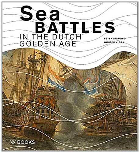 Sea Battles in the Dutch Golden Age (Hardcover)