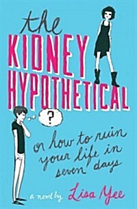 The Kidney Hypothetical: Or How to Ruin Your Life in Seven Days: Or How to Ruin Your Life in Seven Days (Hardcover)