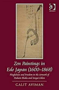 Zen Paintings in Edo Japan (1600-1868) : Playfulness and Freedom in the Artwork of Hakuin Ekaku and Sengai Gibon (Hardcover, New ed)