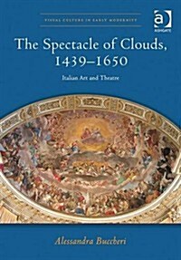 The Spectacle of Clouds, 1439-1650 : Italian Art and Theatre (Hardcover)