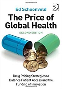 The Price of Global Health : Drug Pricing Strategies to Balance Patient Access and the Funding of Innovation (Hardcover, 2 New edition)