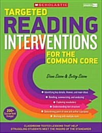 Targeted Reading Interventions for the Common Core, Grades K-3: Classroom-Tested Lessons That Help Struggling Students Meet the Rigors of the Standard (Paperback)