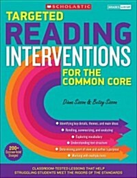 Targeted Reading Interventions for the Common Core, Grades 4 and Up: Classroom-Tested Lessons That Help Struggling Students Meet the Rigors of the Sta (Paperback)