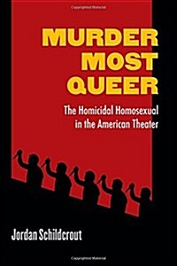 Murder Most Queer: The Homicidal Homosexual in the American Theater (Paperback)