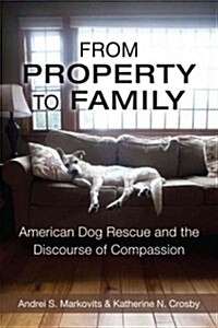 From Property to Family: American Dog Rescue and the Discourse of Compassion (Paperback)