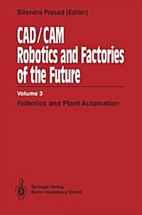 CAD/CAM Robotics and Factories of the Future: Volume III: Robotics and Plant Automation (Paperback, Softcover Repri)