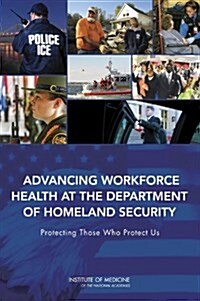 Advancing Workforce Health at the Department of Homeland Security: Protecting Those Who Protect Us (Paperback)