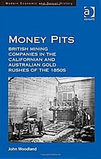 Money Pits: British Mining Companies in the Californian and Australian Gold Rushes of the 1850s (Hardcover)