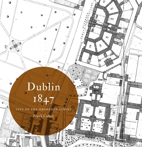 Dublin 1847: City of the Ordnance Survey: City of the Ordnance Survey (Paperback)