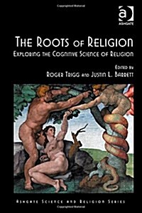 The Roots of Religion : Exploring the Cognitive Science of Religion (Hardcover, New ed)