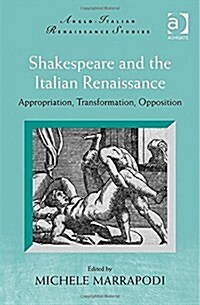 Shakespeare and the Italian Renaissance : Appropriation, Transformation, Opposition (Hardcover, New ed)