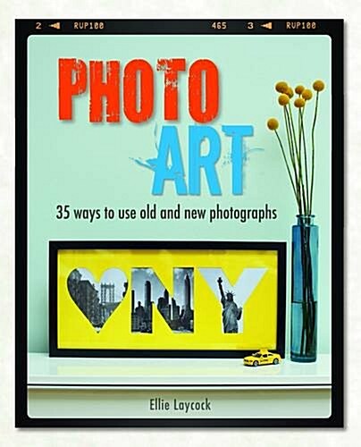 Photo Art : 35 Ways to Use Old and New Photographs (Paperback)