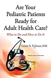 Are Your Pediatric Patients Ready for Adult Health Care? (Paperback)