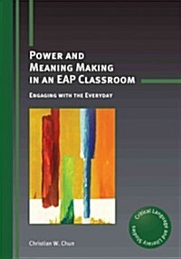 Power and Meaning Making in an EAP Classroom : Engaging with the Everyday (Hardcover)