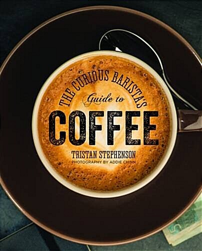 The Curious Baristas Guide to Coffee (Hardcover)