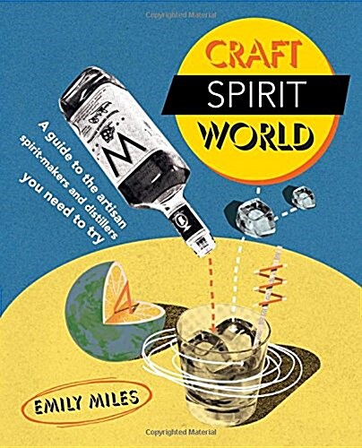 Craft Spirit World : A Guide to the Artisan Spirit-Makers and Distillers You Need to Try (Hardcover)