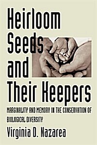 Heirloom Seeds and Their Keepers: Marginality and Memory in the Conservation of Biological Diversity (Paperback)