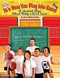 Its How You Play the Game: A Musical Play about Being a Good Sport (Hardcover)