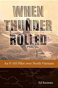 When Thunder Rolled: An F-105 Pilot Over North Vietnam (Paperback)