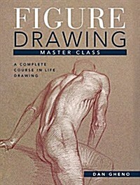 Figure Drawing Master Class: Lessons in Life Drawing (Hardcover)