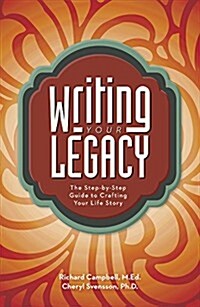 Writing Your Legacy: The Step-By-Step Guide to Crafting Your Life Story (Paperback)