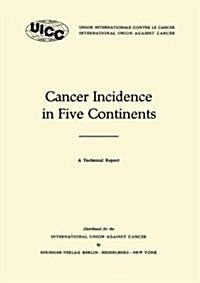 Cancer Incidence in Five Continents: A Technical Report (Paperback, 1966)
