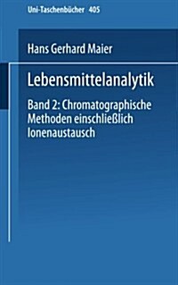 Lebensmittelanalytik: Band 2: Chromatographische Methoden Einschlie?ich Ionenaustausch (Paperback, 1975)