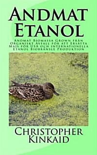 Andmat Etanol: Andmat Biomassa Grown fr? Organiskt Avfall f? att Ers?ta Majs f? USA och internationella Etanol Biobr?sle Produktion (Paperback)