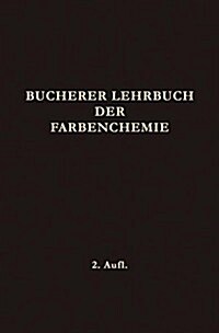 Lehrbuch Der Farbenchemie: Einschliesslich Der Gewinnung Und Verarbeitung Des Teers Sowie Der Methoden Zur Darstellung Der Vor- Und Zwischenprodu (Paperback, 2, 2. Aufl. 1921.)