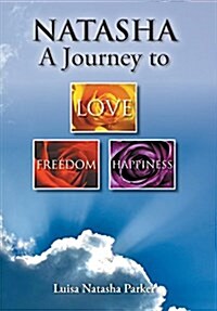 Natasha a Journey to Freedom, Love and Happiness (Hardcover)