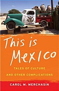 This Is Mexico: Tales of Culture and Other Complications (Paperback)