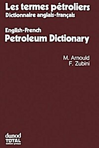 Les termes petroliers : Dictionnaire anglais-francais. English-French Petroleum Dictionary (Paperback, 1981 ed.)