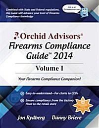 Orchid Advisors Firearms Compliance Guide 2014 Volume 1 (Paperback)