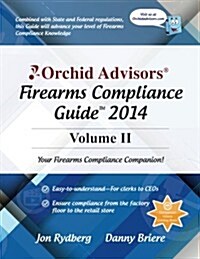 Orchid Advisors Firearms Compliance Guide 2014 Volume 2 (Paperback)