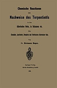 Chemische Reactionen Zum Nachweise Des Terpentin?s in Den 훦herischen Oelen, in Balsamen Etc: F? Chemiker, Apotheker Drogisten Und Fabrikanten 훦her (Paperback, Softcover Repri)