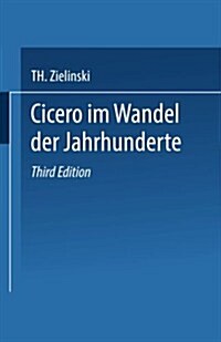 Cicero : Im Wandel Der Jahrhunderte (Paperback, 3rd 3. Aufl. 1912. Softcover Reprint of the Origin)