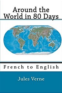 Around the World in 80 Days: French to English (Paperback)